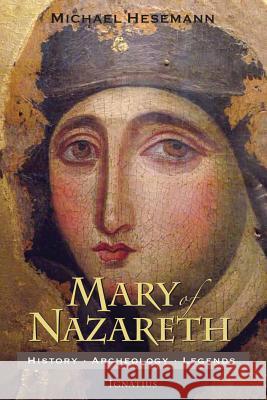 Mary of Nazareth: History, Archaeology, Legends Michael Hesemann 9781621640905 Ignatius Press