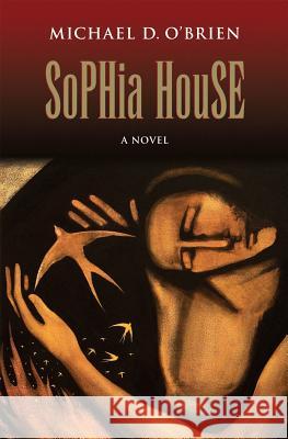Sophia House Michael D. O'Brien 9781621641179 Ignatius Press