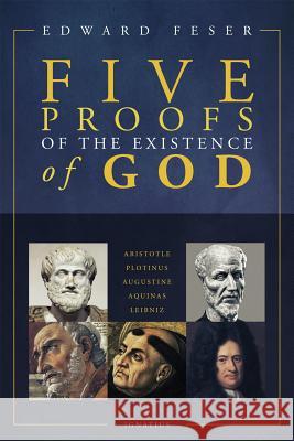 Five Proofs of the Existence of God Edward Feser 9781621641339