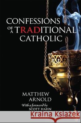 Confessions of a Traditional Catholic Matthew Arnold 9781621641551 Ignatius Press