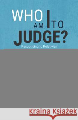Who Am I to Judge?: Responding to Relativism with Logic and Love Edward Sri 9781621641650 Ignatius Press