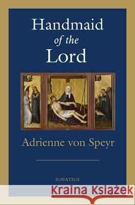 Handmaid of the Lord Von Speyr, Adrienne 9781621641810 Ignatius Press