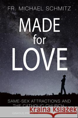 Made for Love: Same-Sex Attraction and the Catholic Church Michael Schmitz 9781621642190 Ignatius Press