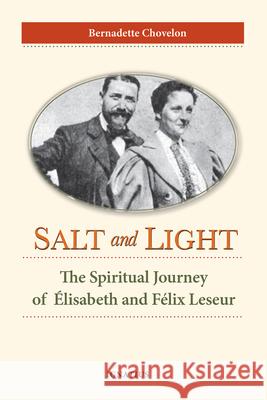 Salt and Light: The Spiritual Journey of Elisabeth and Felix Leseur Bernadette Chovelon 9781621642640