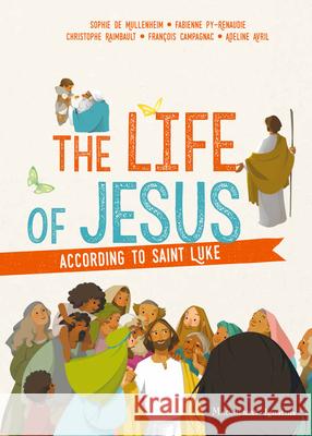 The Life of Jesus according to Saint Luke Sophie de Mullenheim, Christophe Raimbault 9781621642671 Ignatius Press