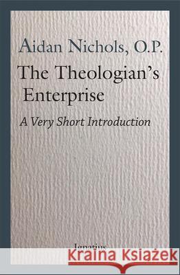 The Theologian's Enterprise: A Very Short Introduction Aidan Nichols 9781621643036 Ignatius Press