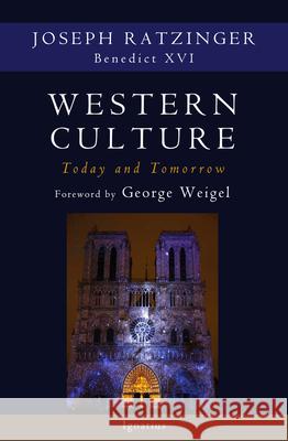 Western Culture Today and Tomorrow: Addressing the Fundamental Issues Joseph Cardinal Ratzinger 9781621643166 Ignatius Press