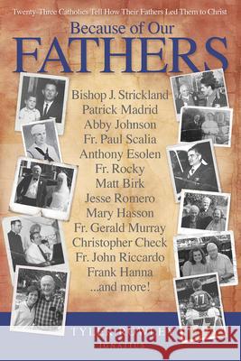 Because of Our Fathers: Twenty-Three Catholics Tell How Their Fathers Led Them to Christ Rowley, Tyler 9781621643470