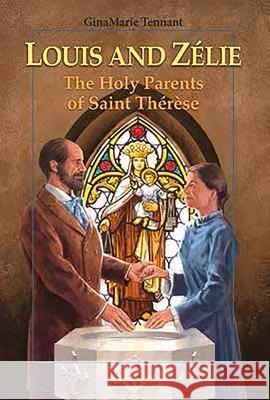 Louis and Zélie: The Holy Parents of Saint Thérèse Tennant, Ginamarie 9781621643715