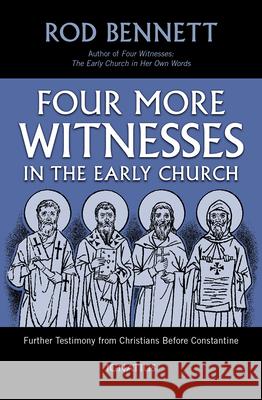 Four More Witnesses: Further Testimony from Christians Before Constantine Bennett, Rod 9781621643746 Ignatius Press