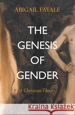 The Genesis of Gender: A Christian Theory Abigail Favale 9781621644088 Ignatius Press