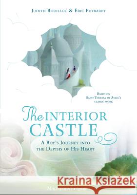 Interior Castle: A Boy's Journey Into the Riches of Prayer Bouilloc, Judith 9781621644248