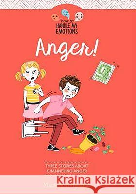 Anger!: Three Stories about Channeling Anger Tertrais, Gaelle 9781621644538