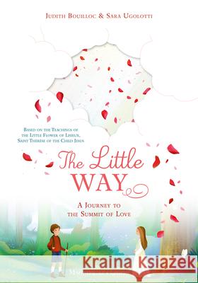 The Little Way: A Journey to the Summit of Love Judith Bouilloc Sara Ugolotti 9781621645696 Magnificat-Ignatius