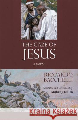 The Gaze of Jesus Riccardo Bacchelli Anthony Esolen 9781621645726 Ignatius Press