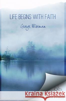 Life Begins with Faith: Poems and Meditations George William Wiseman 9781621710301 Asbury Theological Seminary