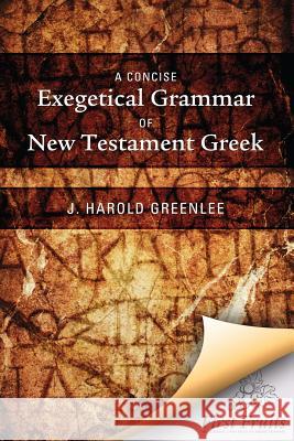 A Concise Exegetical Grammar of New Testament Greek J. Harold Greenlee 9781621710332 Asbury Theological Seminary