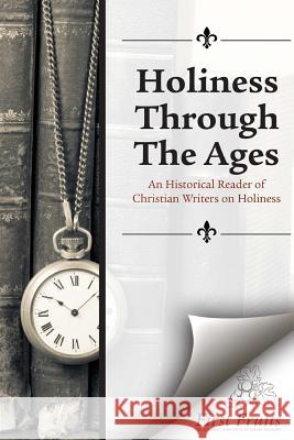 Holiness Through the Ages: An Historical Reader of Holiness Writers Robert E. Coleman Robert a. Danielson 9781621711193 First Fruits Press
