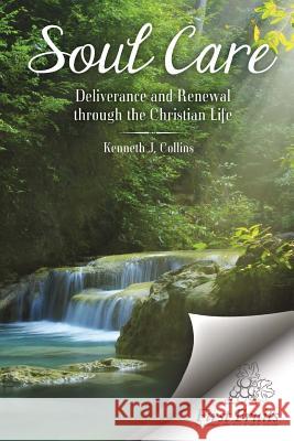 Soul Care: Deliverance and Renewal through the Christian Life Collins, Kenneth J. 9781621711469
