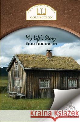 My Life's Story Bud Robinson 9781621711988 First Fruits Press