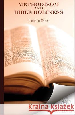 Methodism and Bible Holiness Ebenezer Myers 9781621712657 First Fruits Press