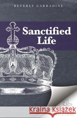 The Sanctified Life Beverly Carradine 9781621714385 First Fruits Press