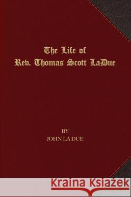 The Life of Rev. Thomas Scott La Due John L 9781621714897 First Fruits Press