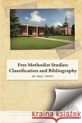 Free Methodist Studies: Classification and Bibliography Paul a. Tippe 9781621716259