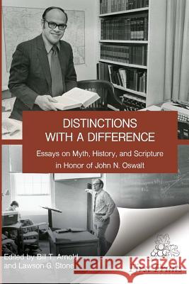 Distinctions with a difference: essays on myth, history, and scripture in honor of John N. Oswalt Stone, Lawson G. 9781621716969 First Fruits Press