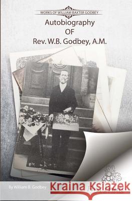 Autobiography of Rev. W.B. Godbey, A.M. William B. Godbey 9781621717607 First Fruits Press