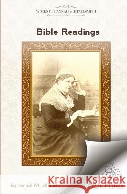 Bible Readings: On The Progressive Development of Truth And Experience In The Books of the Old Testament Smith, Hannah Whitall 9781621717829