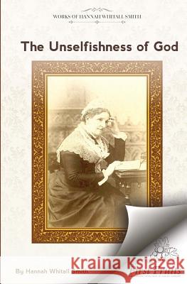 The Unselfishness of God: And How I Discovered It Hannah Whitall Smith 9781621717850