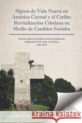 Signos de Vida Nueva en América Central y el Caribe: Revitalización cristiana en medio de cambios sociales Koll, Karla Ann 9781621718819 First Fruits Press