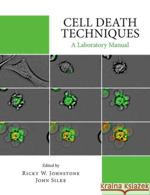 Cell Death Techniques: A Laboratory Manual Ricky Johnstone John Silke 9781621820055