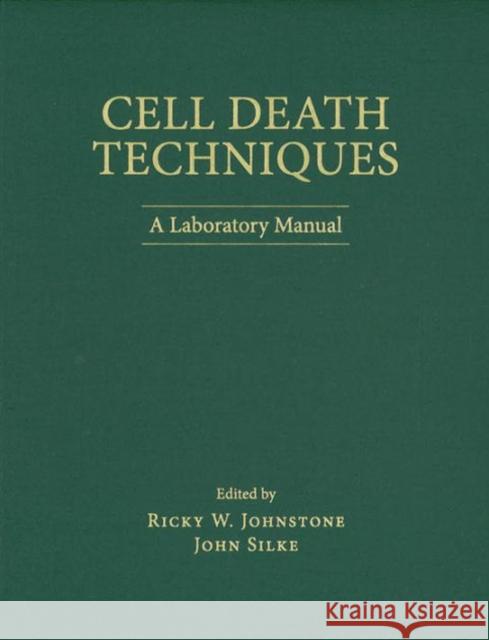 Cell Death Techniques: A Laboratory Manual Ricky Johnstone John Silke 9781621820123