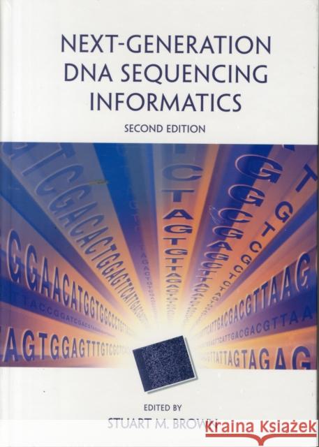 Next-Generation DNA Sequencing Informatics, Second Edition Stuart M., Jr. Brown 9781621821236 Cold Spring Harbor Laboratory Press