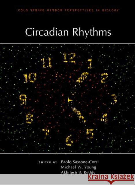 Circadian Rhythms Paolo Sassone-Corsi Michael Young Akhilesh B. Reddy 9781621821243