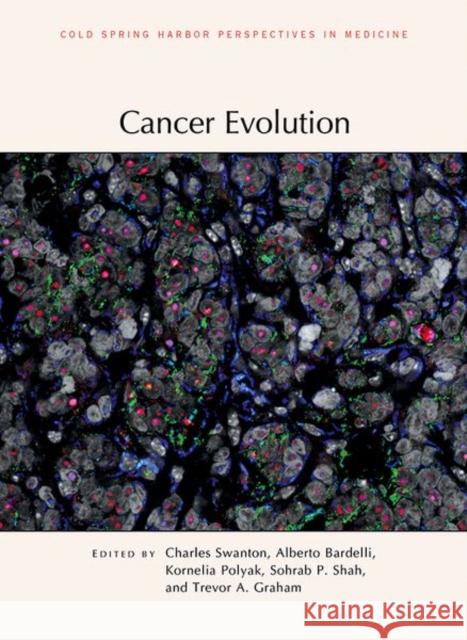 Cancer Evolution Charles Swanton Alberto Bardelli Kornelia Polyak 9781621821434 Cold Spring Harbor Laboratory Press