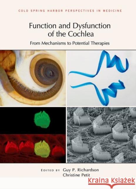 Function and Dysfunction of the Cochlea: From Mechanisms to Potential Therapies Guy P. Richardson Christine Petit 9781621822790