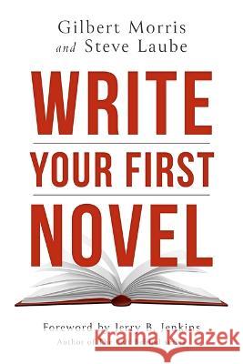 Write Your First Novel Gilbert Morris Steve Laube 9781621842446