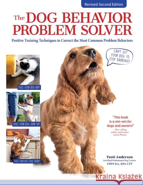 The Dog Behavior Problem Solver, 2nd Edition: Positive Training Techniques to Correct the Most Common Problem Behaviors Teoti Anderson 9781621872238 I-5 Publishing