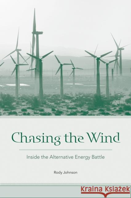 Chasing the Wind: Inside the Alternative Energy Battle Rody Johnson 9781621900290 University of Tennessee Press