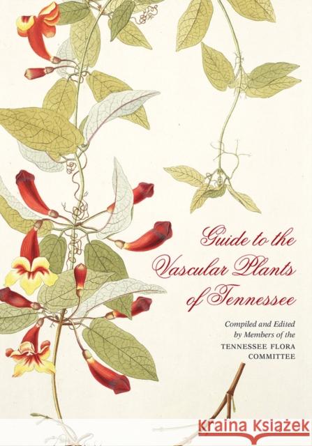 Guide to the Vascular Plants of Tennessee Edward Chester S. Eugene Wofford Joey Shaw 9781621901006