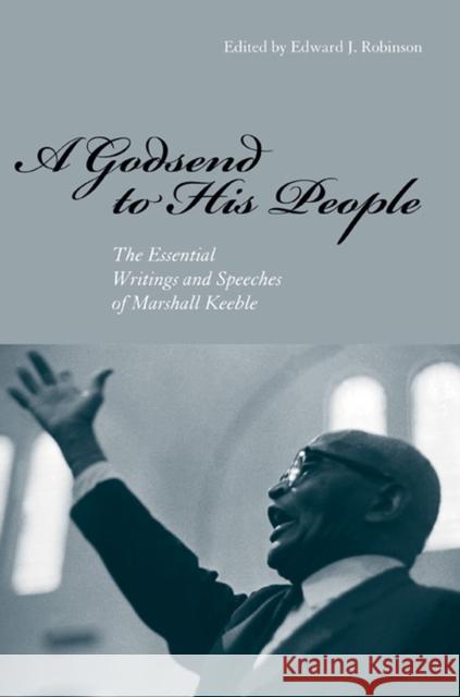 A Godsend to His People: The Essential Writings and Speeches of Marshall Keeble Edward J. Robinson 9781621901563