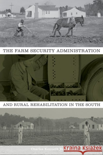 The Farm Security Administration and Rural Rehabilitation in the South Charles Kenneth Roberts 9781621901600