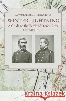 Winter Lightning: A Guide to the Battle of Stones River Matt, IV Spruill Lee Spruill 9781621901624 Univ Tennessee Press