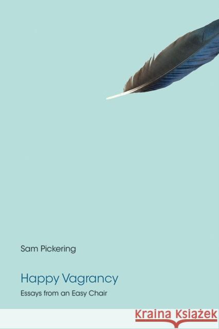 Happy Vagrancy: Essays from an Easy Chair Samuel F. Pickering Scot Danforth 9781621901860