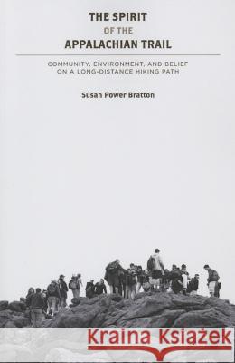 The Spirit of the Appalachian Trail: Community, Environment, and Belief Susan Power Bratton 9781621901914