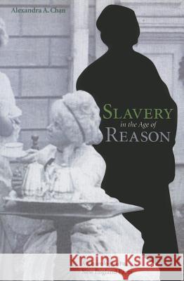 Slavery in the Age of Reason: Archaeology at a New England Farm Alexandra Chan 9781621901921 Univ Tennessee Press