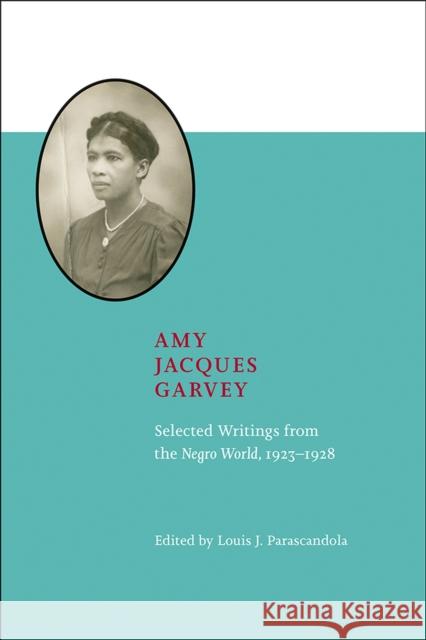 Amy Jacques Garvey: Selected Writings from the Negro World, 1923-1928 Amy Jacques Garvey Louis J. Parascandola 9781621902065 Univ Tennessee Press